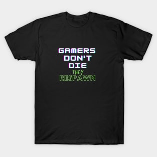 Gamers Don't Die They Respawn T-Shirt